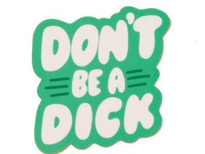Don't Be A Dick Vinyl Sticker