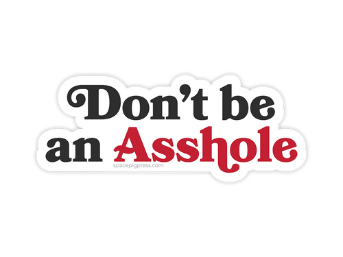 Don't be an Asshole Sticker