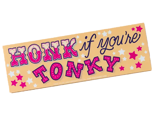 Honk If You’re Tonky, Bumper Sticker