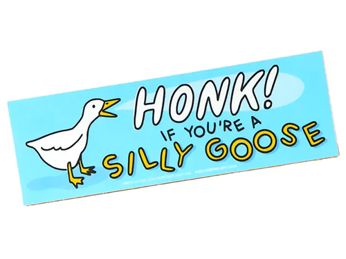 Honk If You’re Silly Goose, Bumper Sticker