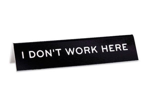 I Don't Work Here Desk Sign