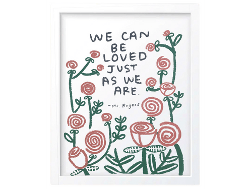 We Can Be Loved Just As We Are Print