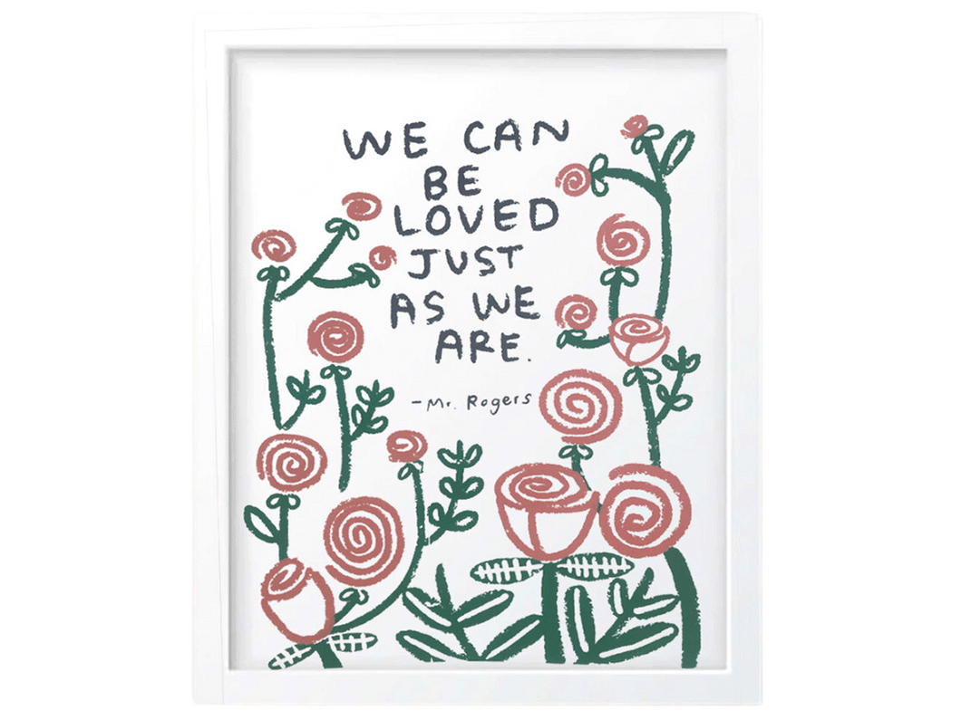 We Can Be Loved Just As We Are Print